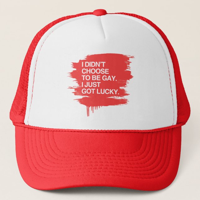 I DIDN'T CHOOSE TO BE GAY I JUST GOT LUCKY TRUCKER HAT (Front)
