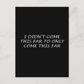 I Didn't Come This Far Postcard