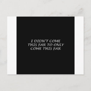 I Didn't Come This Far Postcard