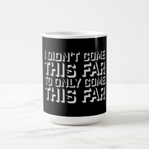 I Didn't Come This Far To Only Come This Far Quote Magic Mug