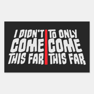 I Didn't Come This Far To Only Come This Far Quote Rectangular Sticker