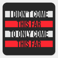 I Didn't Come This Far To Only Come This Far Quote