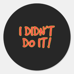 I Didn't Do It!  Classic Round Sticker
