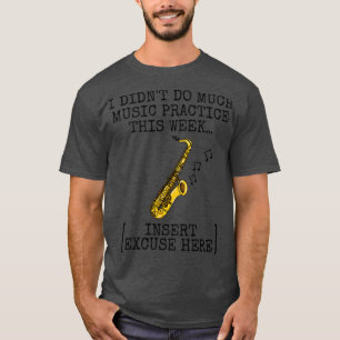 I Didnt Do Much Music Practice Saxophone Saxophoni T-Shirt
