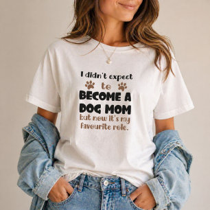 I Didn't Expect To Become A Dog Mum Favourite Role T-Shirt