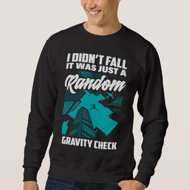 I Didn't Fall Just Gravity Check  Free Running Par Sweatshirt (Front)