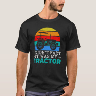 I Didn't Fart It Was My Tractor Farming Life Farme T-Shirt