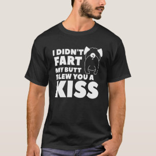 I Didn't Fart My Butt Blew You A Kiss Animal Dog T-Shirt