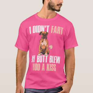 I Didnt Fart My Butt Blew You A Kiss Boxer T-Shirt