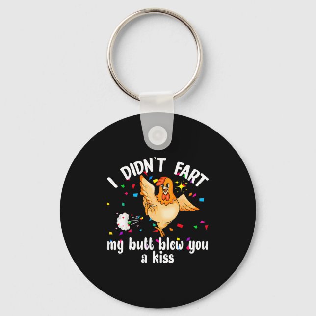 I Didn't Fart My Butt Blew You A Kiss Chicken Vale Key Ring (Front)