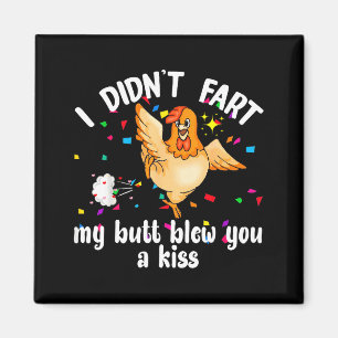I Didn't Fart My Butt Blew You A Kiss Chicken Vale Magnet
