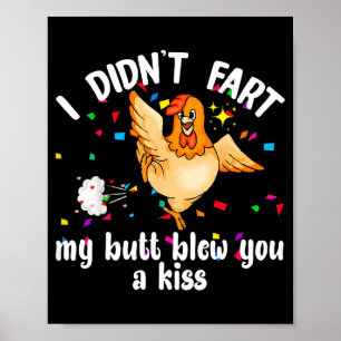 I Didn't Fart My Butt Blew You A Kiss Chicken Vale Poster