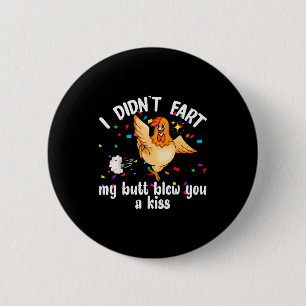 I Didnt Fart My Butt Blew You A Kiss Chicken Valen 6 Cm Round Badge
