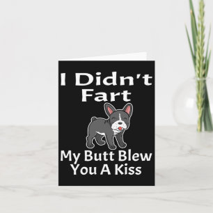 I Didn't Fart My Butt Blew You A Kiss French Bulld Card