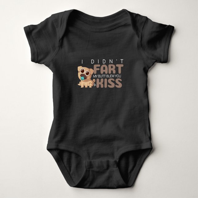 I Didn't Fart My Butt Blew You a Kiss Funny PUG Baby Bodysuit (Front)