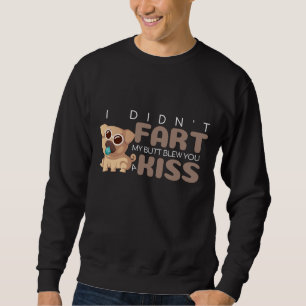 I Didn't Fart My Butt Blew You a Kiss Funny PUG Sweatshirt