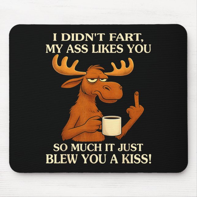 I Didn't Fart My Likes You So Much It Just Blew Yo Mouse Pad (Front)
