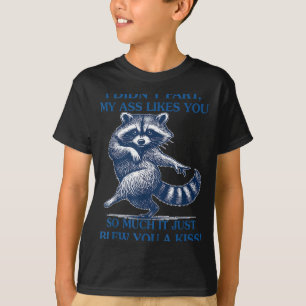 I Didn't Fart My Likes You So Much It Just Blew Yo T-Shirt