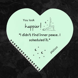 I didn't find inner peace. I scheduled it."  Notebook