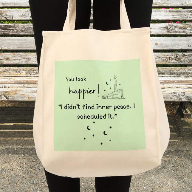 I didn't find inner peace. I scheduled it."  Tote Bag (You look happier! 'I didn't find the inner peace, I scheduled it" grocery tote bag)