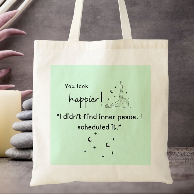 I didn't find inner peace. I scheduled it."  Tote Bag (You look happier! "I didn't find inner peace, I scheduled it" tote bag)