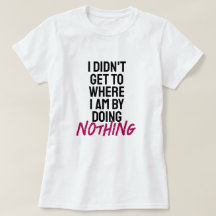 I didn't get to where I am by doing nothing 