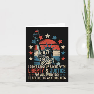 I Didnt Grow Up Saying With Liberty &amp; Justice  Card