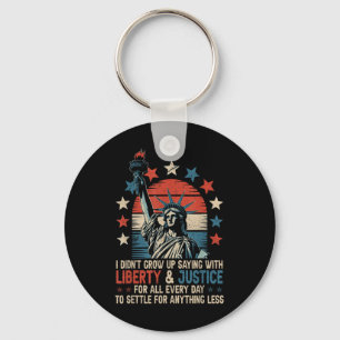 I Didnt Grow Up Saying With Liberty &amp; Justice  Key Ring