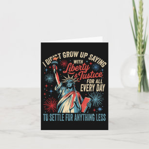 I Didn't Grow Up Saying With Liberty And Justice F Card