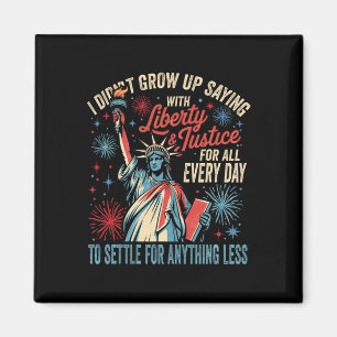 I Didn't Grow Up Saying With Liberty And Justice F Magnet