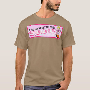 I Didnt Hit The Curb Funny Feminist Joke T-Shirt