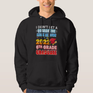 I Didn't Let A Quarantine Knock Me Down 2022 6th G Hoodie