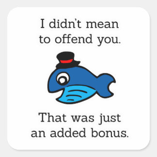 I Didn't Mean to Offend You Square Sticker