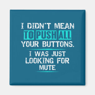 I Didn't Mean To Push Your Buttons Hilarious Sarca Magnet