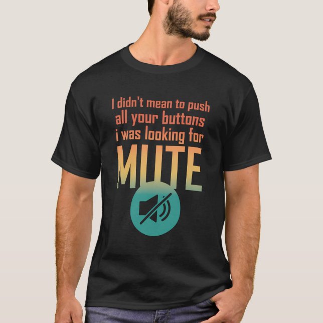 I Didn'T Mean To Push Your Buttons I Was Looking F T-Shirt (Front)