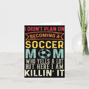 I didn't plan on becoming a soccer mom mothers day card