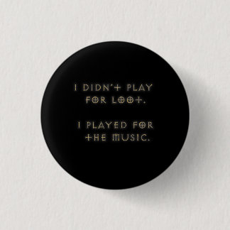 I didn't play for loot. 3 cm round badge