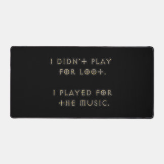 I didn't play for loot. desk mat
