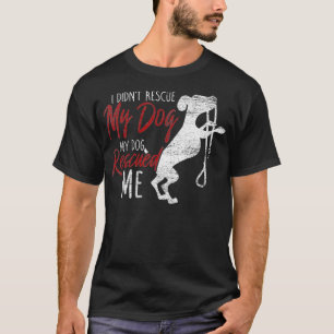 I Didnt Rescue My Dog MY Dog Rescued Me Rescued T-Shirt