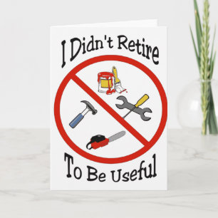 I didn't retire to be useful card