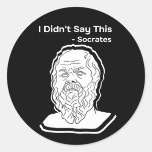 I didn't say this Socrates head Classic Round Sticker