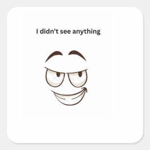 I Didn't See Anything Funny Expression Custom Stic Square Sticker