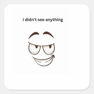 I Didn't See Anything Funny Expression Custom Stic Square Sticker