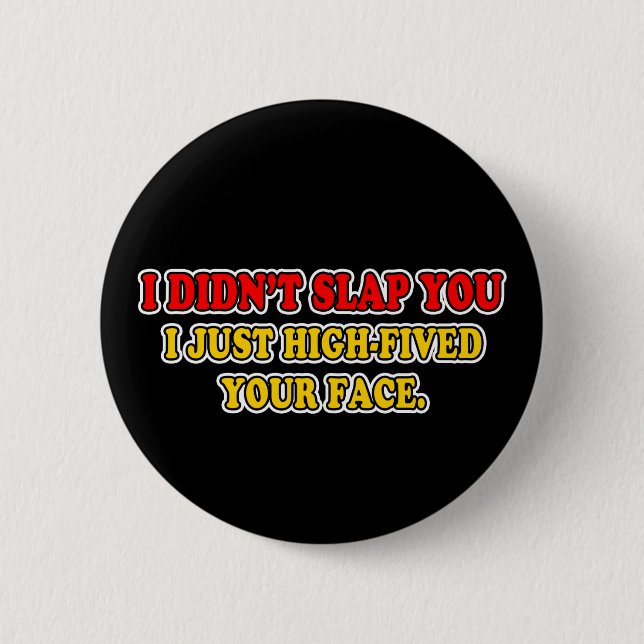 I Didn't Slap You 6 Cm Round Badge (Front)