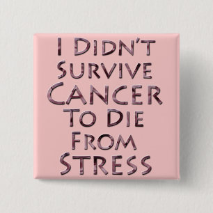 I Didn't Survive Cancer To Die Pink Stress 15 Cm Square Badge