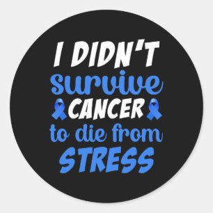 I Didnt Survive Cancer To Sterben From... - World Classic Round Sticker