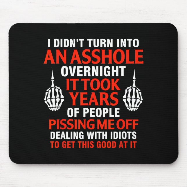 I didn't turn into overnight it took years mouse pad (Front)