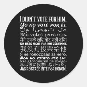 I Didn't Vote For Him - Anti Trump T Shirt 1  Classic Round Sticker