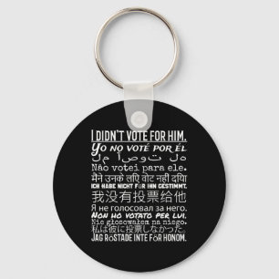 I Didn't Vote For Him - Anti Trump T Shirt 1  Key Ring