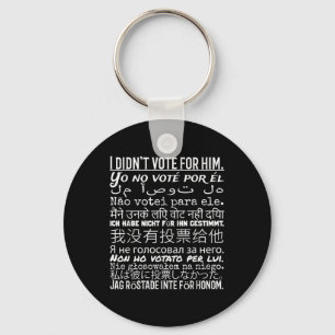 I Didnt Vote For Him - Anti Trump T Shirt  Key Ring